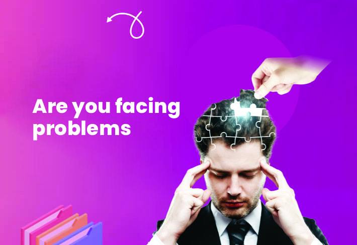 Are you facing problems